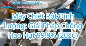 Máy Chiết Rót Định Lượng: Giải Pháp Chống Hao Hụt 99.9% (2026) Máy Chiết Rót Định Lượng: Giải Pháp Chống Hao Hụt 99.9% (2026)