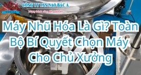 Máy Nhũ Hóa Là Gì? Toàn Bộ Bí Quyết Chọn Máy Cho Chủ Xưởng Máy Nhũ Hóa Là Gì? Toàn Bộ Bí Quyết Chọn Máy Cho Chủ Xưởng