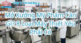 Mở Xưởng Mỹ Phẩm Cần Gì? 8 Loại Máy Thiết Yếu Phải Có