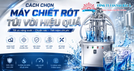 Cách Chọn Máy Chiết Rót Túi Vòi: Giải Pháp Tăng 200% Năng Suất Cách Chọn Máy Chiết Rót Túi Vòi: Giải Pháp Tăng 200% Năng Suất