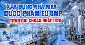 Xây dựng nhà máy dược phẩm EU GMP trọn gói chuẩn nhất 2026 Xây dựng nhà máy dược phẩm EU GMP trọn gói chuẩn nhất 2026