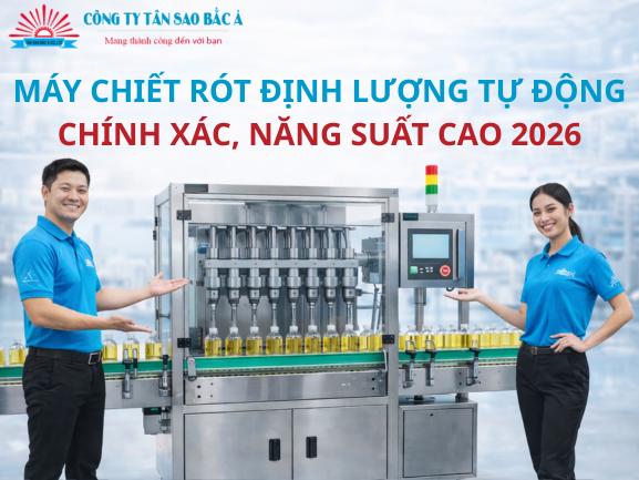 Máy Chiết Rót Định Lượng Tự Động: Chính Xác, Năng Suất Cao 2026