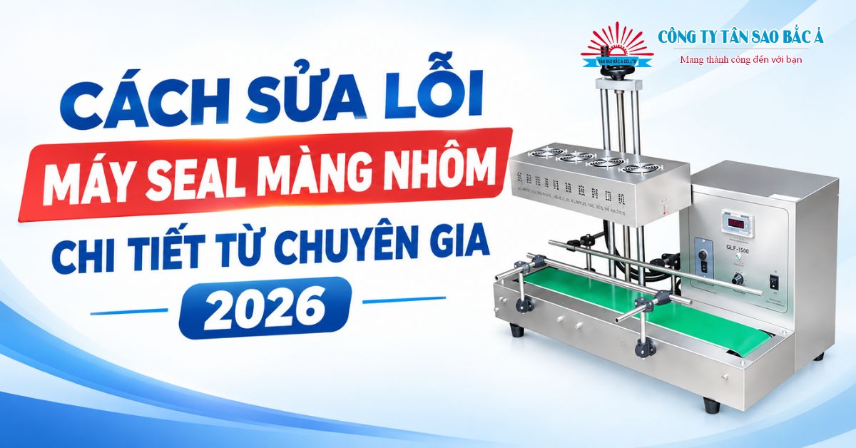 CÁCH SỬA LỖI MÁY SEAL MÀNG NHÔM
