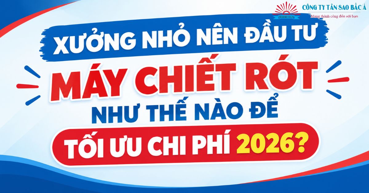 xưởng nhỏ nên đầu tư máy chiết rót như thế nào để tối ưu chi phí 2026