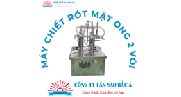 Máy chiết mật ong 2 vòi bán tự động: Giải pháp tăng 200% năng suất